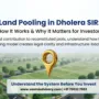 Land Pooling in Dholera SIR: Process & Investor Impact